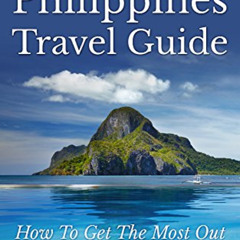 [READ] KINDLE 📂 The Ultimate Philippines Travel Guide: How To Get The Most Out Of Yo