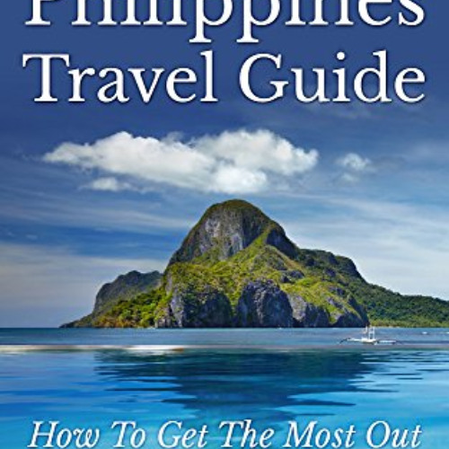 READ PDF 📄 The Ultimate Philippines Travel Guide: How To Get The Most Out Of Your Is