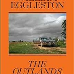 [Get] EPUB 📗 William Eggleston: The Outlands: Selected Works by William Eggleston,Ra