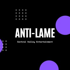Anti-Lame, Central Valley Entertainment, r0ck & m1ke-0