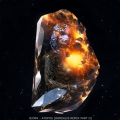 Bjork - Atopos (Borealis Mix Part II)