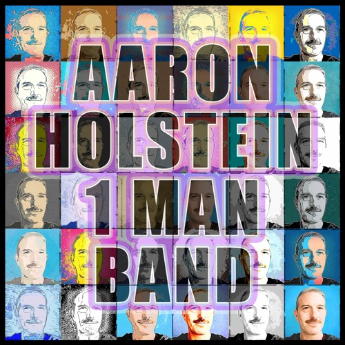 AARON HOLSTEIN 1 MAN BAND (ALBUM 2021)