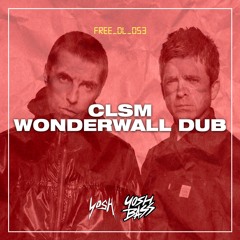 CLSM - Wonderwall Dub [FREE DOWNLOAD]