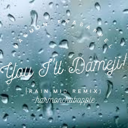 99 You I Ll Dameji Rain Mid Remix By Harmoncrabapple