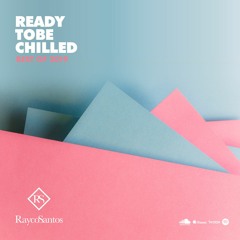 READY To Be CHILLED Podcast mixed by Rayco Santos -- TheBestOf2019