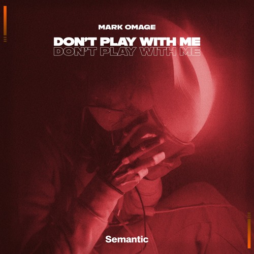 Mark Omage - Don't Play With Me