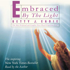 [View] KINDLE ✏️ Embraced by the Light by  Betty J. Eadie,Betty J. Eadie,Simon & Schu