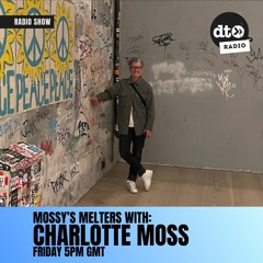 Mossy's Melters #004 with Charlotte Moss