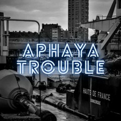 Aphaya - Trouble