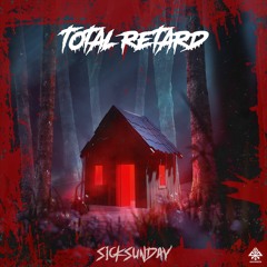 [SickSunday] Sick Events pres. TOTAL RETARD
