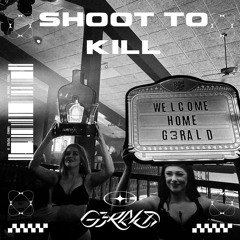 SHOOT TO KILL - G3RALD