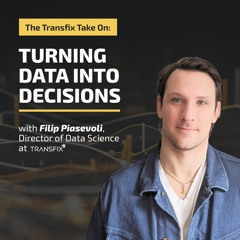 The Transfix Take On: Turning Data into Decisions feat. Filip Piasevoli, Director of Data Science