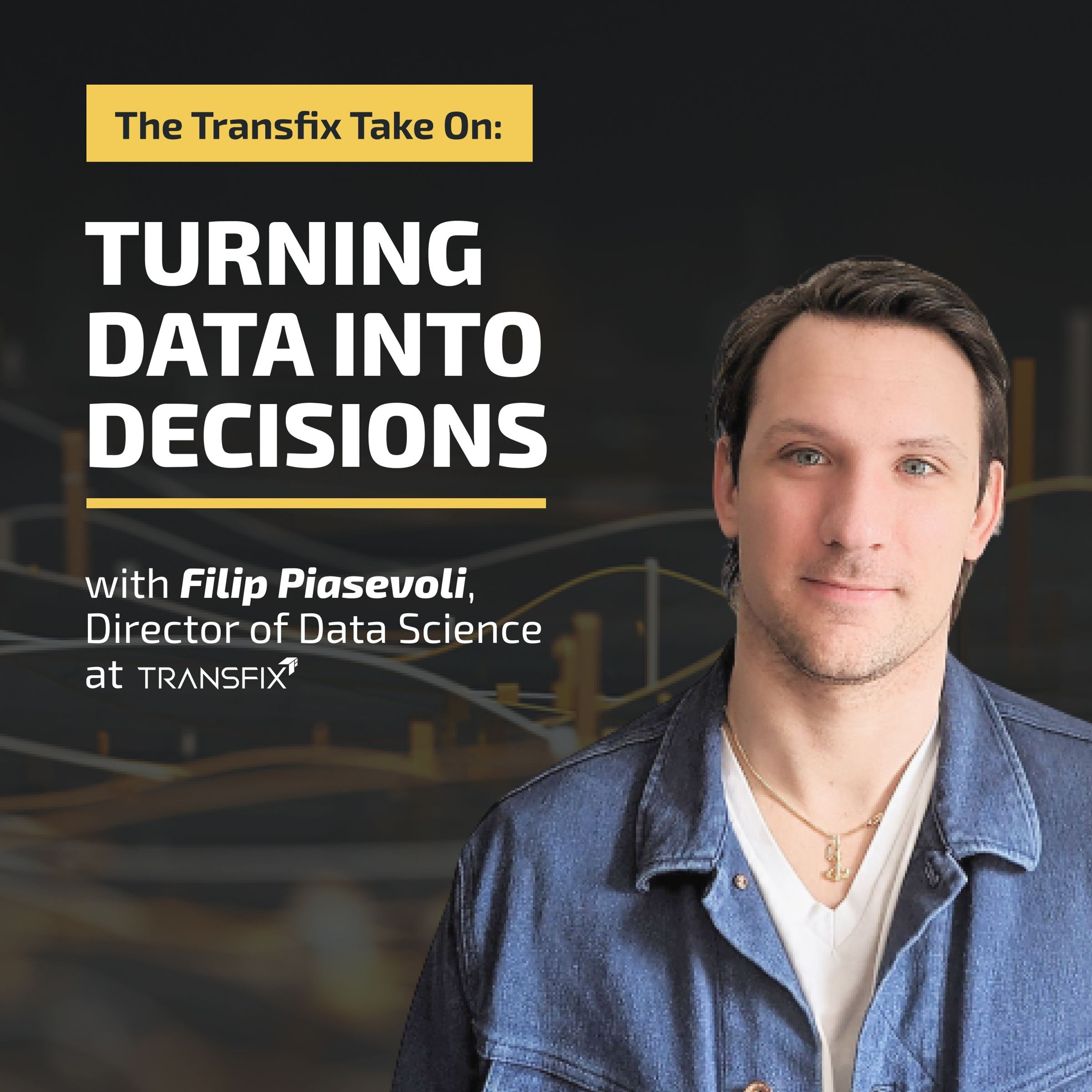 The Transfix Take On: Turning Data into Decisions feat. Filip Piasevoli, Director of Data Science episode artwork