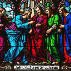 John 8- Disputing Jesus