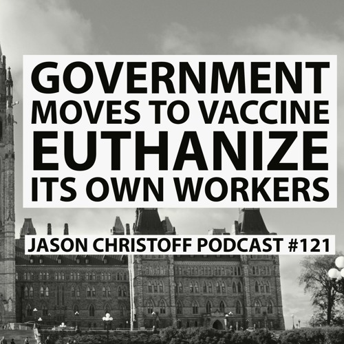 Podcast #121 - Government Moves To Vaccine Euthanize Its Own Workers