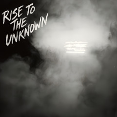 Rise to the Unknown