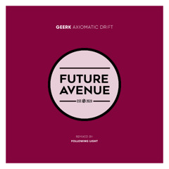 Geerk - Axiomatic Drift (Following Light Remix) [Future Avenue]