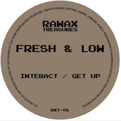 RXT-06 - Fresh & Low - Interact- Get Up (RAWAX TREASURES SERIES)