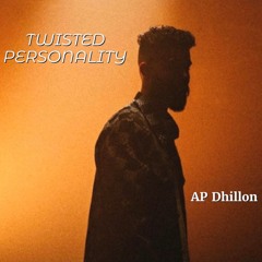 AP Dhillon - Twisted Personality