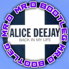 Alice Deejay - Back In My Life - ( Mr.O Bootleg )