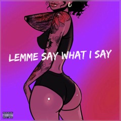 Lemme say what I say [Prod. by K-Wrigs]
