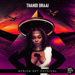 THANDI DRAAI - AFRICA GETSPHYSICAL VOL.5