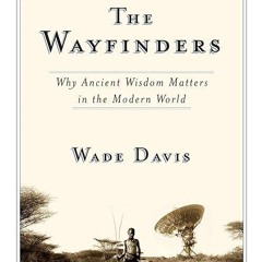 kindle👌 The Wayfinders: Why Ancient Wisdom Matters in the Modern World (The CBC Massey
