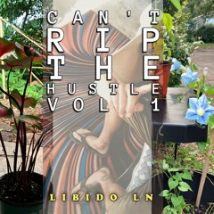 Can’t Rip The Hustle Vol. 1: Libido Ln