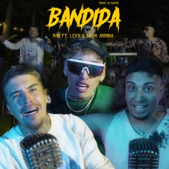 BANDIDA - LEXX Ft. El Jamaikino & Va Pa Arriba (Prod. DJ Santa)