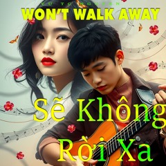 Won't Walk Away / Sẽ Không Rời Xa