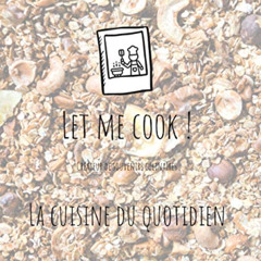 Access EPUB 💏 Let me cook !: La cuisine du quotidien (French Edition) by  Gaëlle Daa