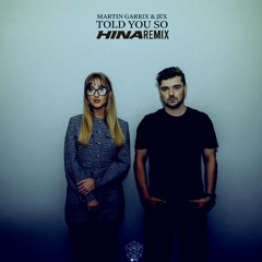 MARTIN GARRIX & JEX - TOLD YOU SO(HINA REMIX)[FREE DL]