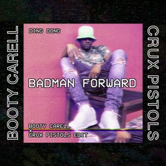 Badman Forward (Booty Carell X Crux Pistols Edit)