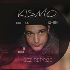 KISMO - Bez reprize