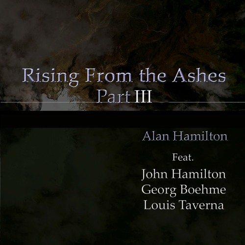 Rising From The Ashes Part III (Feat. John Hamilton/Georg Boehme/Louis Taverna)