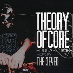 Theory Of Core  Podcast #188 Mixed By The 3Eyed
