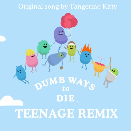 Stream Dumb Ways To Die (Teenage Remix) by DumbWays2DieTubbyFan20