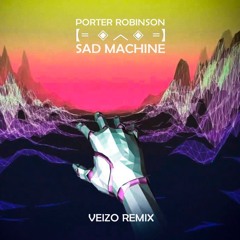 Porter Robinson - Sad Machine (VEIZO Remix) 2024 REMASTER