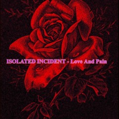 ISOLATED INCIDENT - Love And Pain (Free Download)