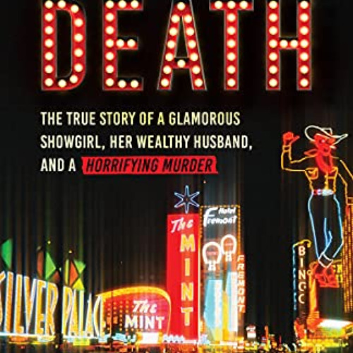 READ KINDLE 📩 Dancing with Death: The True Story of a Glamorous Showgirl, Her Wealth