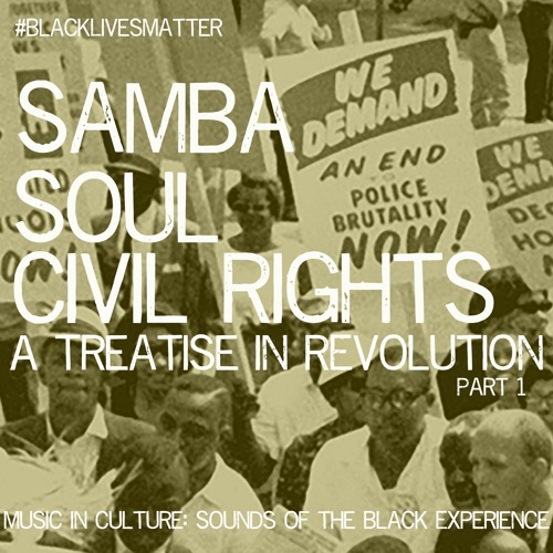 Samba Soul And Civil Rights - A Treatise In Revolution - Part 1