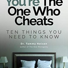 [VIEW] PDF EBOOK EPUB KINDLE When You're The One Who Cheats: Ten Things You Need To K