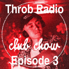 THROB Radio EP 3 - Club Chow