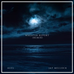 AUEL - Wheater Report (Jay Mellock Remix)