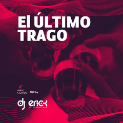 El Último Trago Mix by DJ Erick El Cuscatleco  IR