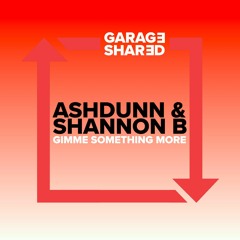 Ashdunn x Shannon B - Gimme Something More