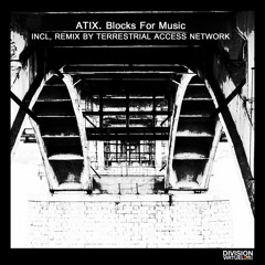 TL Premiere : Atix - Blocks For Music (Terrestrial Access Network Remix) [Division Virtuel Records]