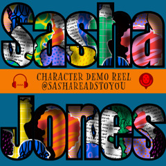 SashaReadsToYou - Sasha Jones - Character Voice Reel