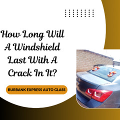 How Long Will A Windshield Last With A Crack In It?