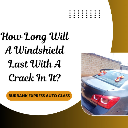 How Long Will A Windshield Last With A Crack In It?